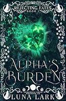 Algopix Similar Product 4 - Alpha's Burden (Rejecting Fates Book 1)