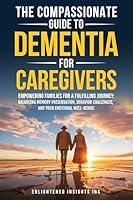 Algopix Similar Product 1 - THE COMPASSIONATE GUIDE TO DEMENTIA FOR