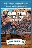 Algopix Similar Product 6 - Grand Teton National Park Travel Guide