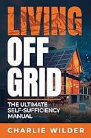 Algopix Similar Product 19 - Living Off Grid The Ultimate Self