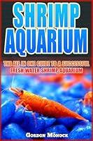 Algopix Similar Product 1 - SHRIMP AQUARIUM The All In One Guide