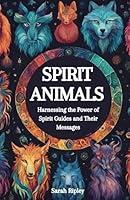 Algopix Similar Product 5 - SPIRIT ANIMALS Harnessing the Power of