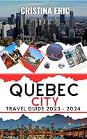 Algopix Similar Product 4 - Quebec City Travel Guide 20232024 The