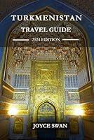 Algopix Similar Product 16 - TURKMENISTAN TRAVEL GUIDE 2024 EDITION