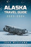 Algopix Similar Product 19 - Alaska Travel Guide 20232024