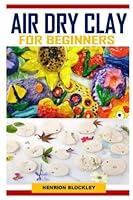 Algopix Similar Product 19 - AIR DRY CLAY FOR BEGINNERS Everything