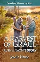 Algopix Similar Product 7 - A Harvest of Grace Ruth  Naomis Story