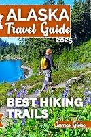 Algopix Similar Product 2 - Alaska Travel Guide 2025 Best Hiking