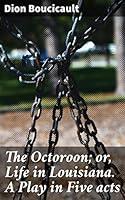 Algopix Similar Product 4 - The Octoroon or Life in Louisiana A