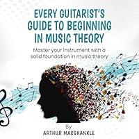 Algopix Similar Product 14 - Every Guitarists Guide to Beginning in