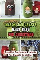 Algopix Similar Product 20 - Mason Jar Crafts Made Easy For