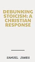 Algopix Similar Product 16 - Debunking Stoicism: A Christian Response