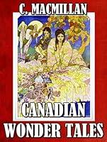 Algopix Similar Product 12 - CANADIAN WONDER TALES (ILLUSTRATED)