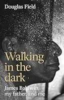 Algopix Similar Product 1 - Walking in the dark James Baldwin my