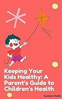 Algopix Similar Product 14 - Keeping Your Kids Healthy A Parents