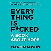 Algopix Similar Product 9 - Everything Is F*cked: A Book About Hope