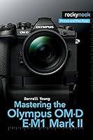 Algopix Similar Product 5 - Mastering the Olympus OMD EM1 Mark II