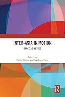 Algopix Similar Product 3 - Inter-Asia in Motion: Dance as Method