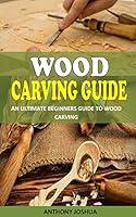 Algopix Similar Product 20 - WOOD CARVING GUIDE An Ultimate