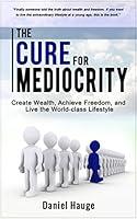 Algopix Similar Product 13 - The Cure for Mediocrity Create Wealth