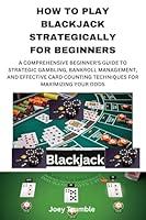 Algopix Similar Product 6 - HOW TO PLAY BLACKJACK STRATEGICALLY FOR