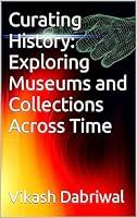 Algopix Similar Product 5 - Curating History Exploring Museums and