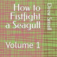 Algopix Similar Product 16 - How to Fist Fight a Seagull: Volume 1