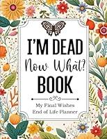 Algopix Similar Product 11 - My Final Wishes Im Dead Now What Book