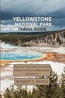 Algopix Similar Product 16 - YELLOWSTONE NATIONAL PARK TRAVEL GUIDE