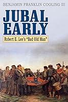 Algopix Similar Product 14 - Jubal Early: Robert E. Lee's Bad Old Man