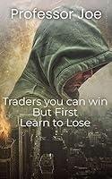 Algopix Similar Product 6 - TRADERS YOU CAN WIN BUT FIRST LEARN TO