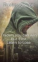 Algopix Similar Product 9 - TRADERS YOU CAN WIN BUT FIRST LEARN TO