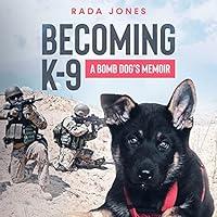 Algopix Similar Product 4 - Becoming K9 A Bomb Dogs Memoir K9