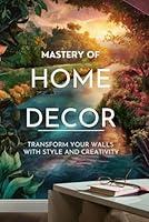 Algopix Similar Product 17 - Mastery of Home Decor Transform Your