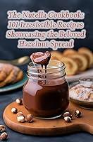 Algopix Similar Product 4 - The Nutella Cookbook 101 Irresistible