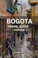 Algopix Similar Product 15 - Bogot Travel Guide 2024 Edition