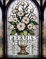 Algopix Similar Product 7 - Fleurs en Vitrail Livre de coloriage