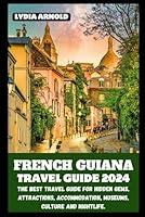 Algopix Similar Product 20 - FRENCH GUIANA TRAVEL GUIDE 2024 The