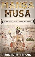 Algopix Similar Product 9 - Mansa Musa Emperor of The Wealthy Mali