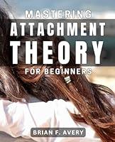 Algopix Similar Product 9 - Mastering Attachment Theory for