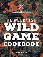 Algopix Similar Product 16 - The Weeknight Wild Game Cookbook Easy