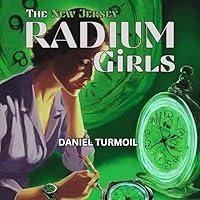 Algopix Similar Product 12 - The New Jersey Radium Girls True Story