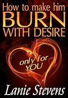 Algopix Similar Product 15 - How To Make Him BURN With Desire Only