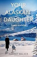 Algopix Similar Product 8 - Your Alaskan Daughter: Third Edition