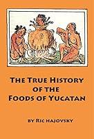 Algopix Similar Product 8 - The True History of the Foods of Yucatan