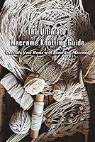 Algopix Similar Product 15 - The Ultimate Macrame Knotting Guide