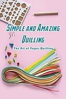 Algopix Similar Product 3 - Simple and Amazing Quilling The Art of