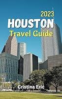 Algopix Similar Product 2 - Houston Travel Guide 2023 The complete