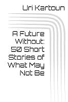 Algopix Similar Product 20 - A Future Without 50 Short Stories of