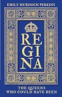 Algopix Similar Product 18 - Regina: The Queens Who Could Have Been